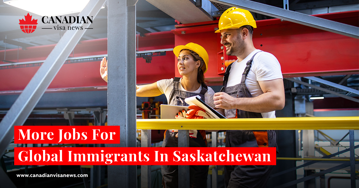 More Jobs For Global Immigrants In Saskatchewan - Canadian Visa News